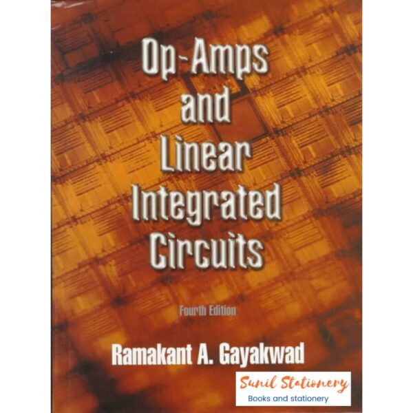 Op-Amps & Linear Integrated Circuits fourth Edition by Ramakant A. Gayakwad By PHI Learning Private Limited