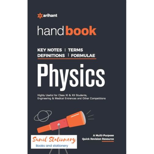 Arihant handbook KEYNOTES | TERMS DEFINITIONS I FORMULAE Physics Highly Useful for Class XI & XII Students, Engineering & Medical Entrances and Other Competitions